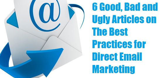 6 Good Bad and Ugly Articles on The Best Practices for Direct Email Marketing